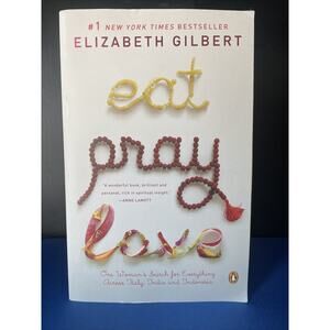 Eat Pray Love : One Woman's Search for Everything Across Italy, India and...
